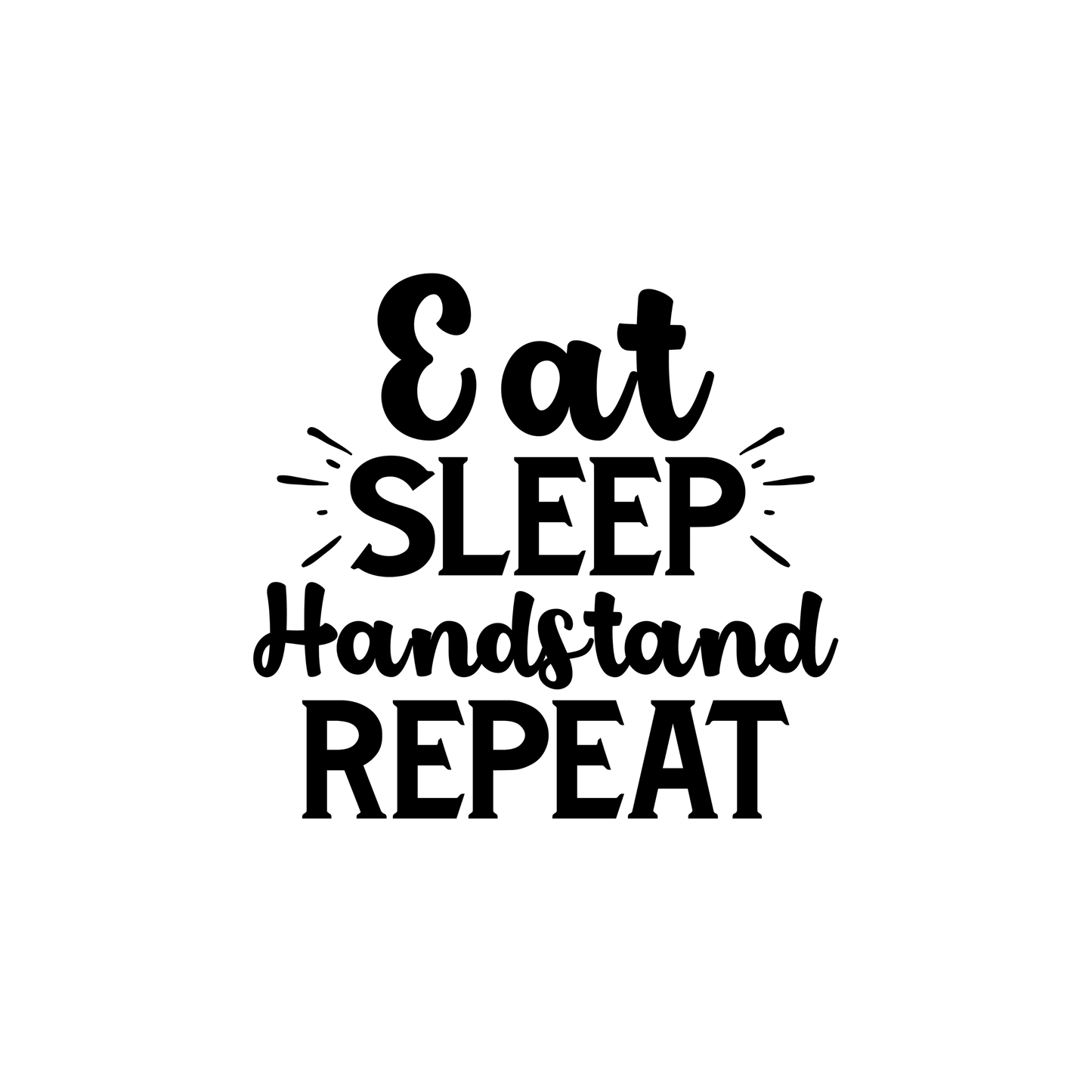 Eat, Sleep, Handstand, Repeat Print - High Definition