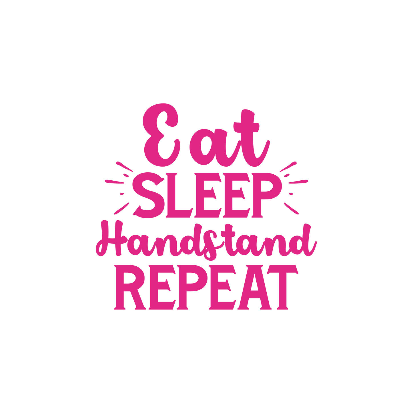 Eat, Sleep, Handstand, Repeat Print - High Definition